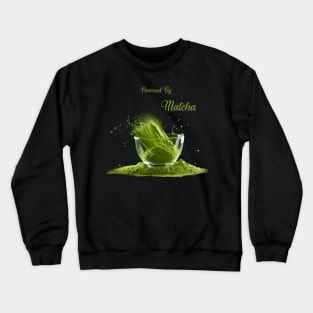 Powered By Matcha Green Tea Lover Crewneck Sweatshirt